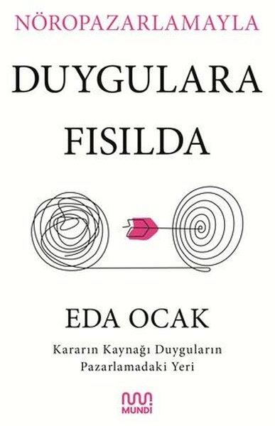 Eda OcakPazarlama, Reklamcılık ve Satış KitaplarıNöropazarlamayla Duygulara Fısılda - Kararın Kaynağı Duyguların Pazarlamadaki Yeri