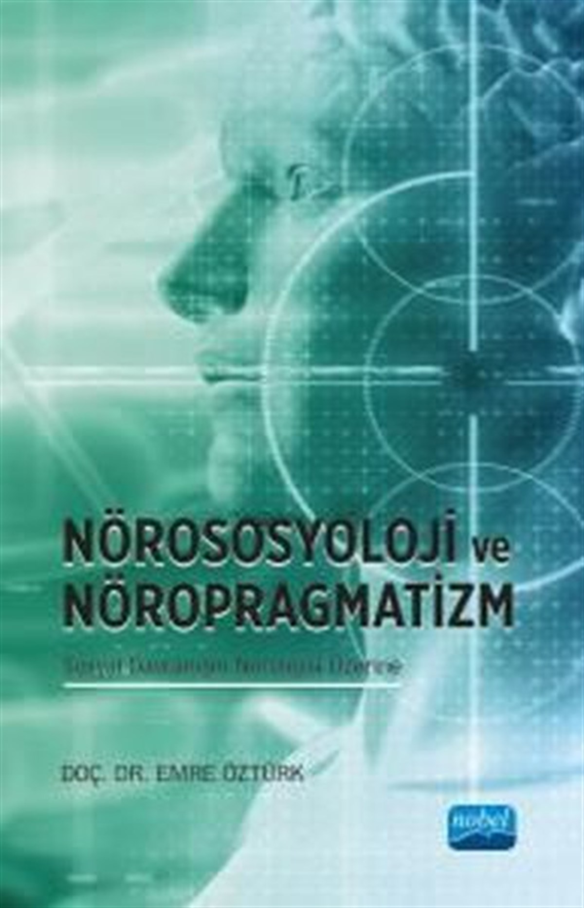 Emre ÖztürkFelsefe BilimiNörososyoloji ve Nöropragmatizm Sosyal Davranışın Nörolojisi Üzerine