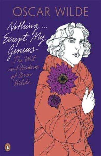 KolektifBiography (History)Nothing . . . Except My Genius: The Wit and Wisdom of Oscar Wilde