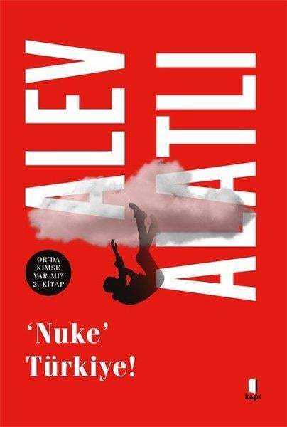 Alev AlatlıHikaye (Öykü) KitaplarıNuke Türkiye! Or'da Kimse var mı? 2. Kitap