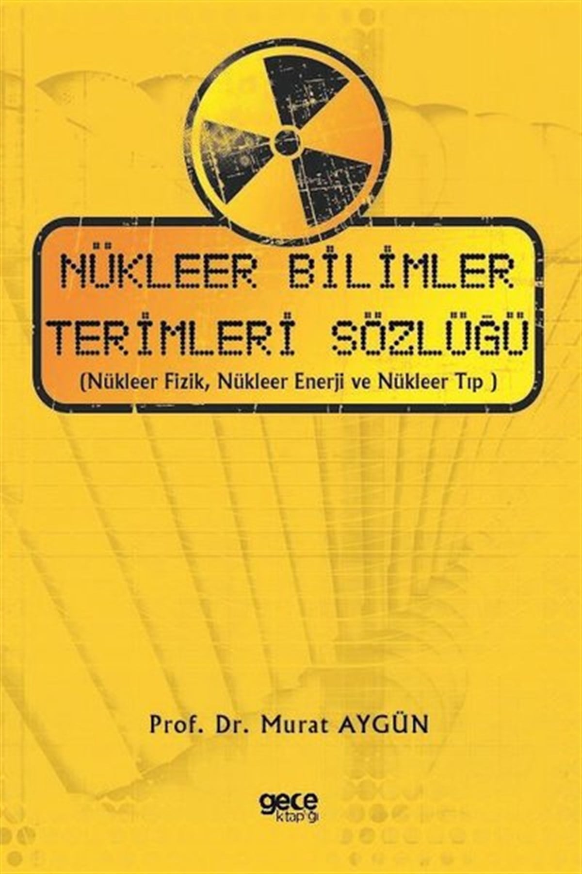 Murat AygünTürkische WissenschaftsbücherNükleer Bilimler Terimleri Sözlüğü