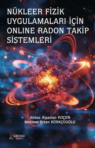 Abbas Alpaslan KoçerEğitimNükleer Fizik Uygulamaları İçin Online Radon Takip Sistemleri
