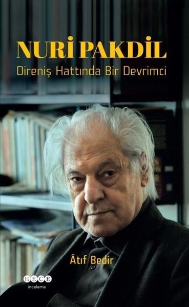Atıf BedirHistorische Biographie und AutobiographieNuri Pakdil Direniş Hattında Bir Devrimci
