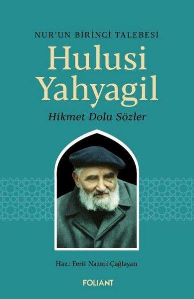 Ferit Nazmi ÇağlayanAnı & Mektup & Günlük KitaplarıNur'un Birinci Talebesi Hulusi Yahyagil - Hikmet Dolu Sözler