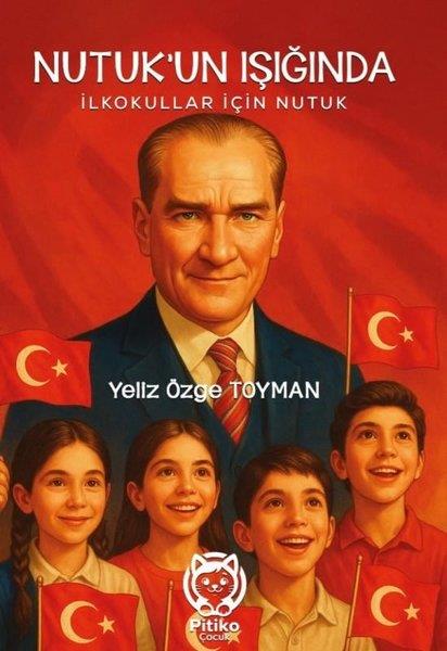 Yeliz Özge ToymanÇocuk Gençlik RomanlarıNutuk'un Işığında - İlkokullar İçin Nutuk
