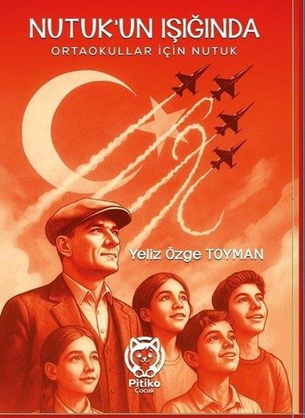 Yeliz Özge ToymanÇocuk Gençlik RomanlarıNutuk'un Işığında - Ortaokullar İçin Nutuk