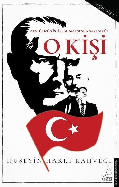 Hüseyin Hakkı KahveciMustafa Kemal Atatürk KitaplarıO Kişi - Atatürk'ün İstiklal Marşı'nda Sakladığı
