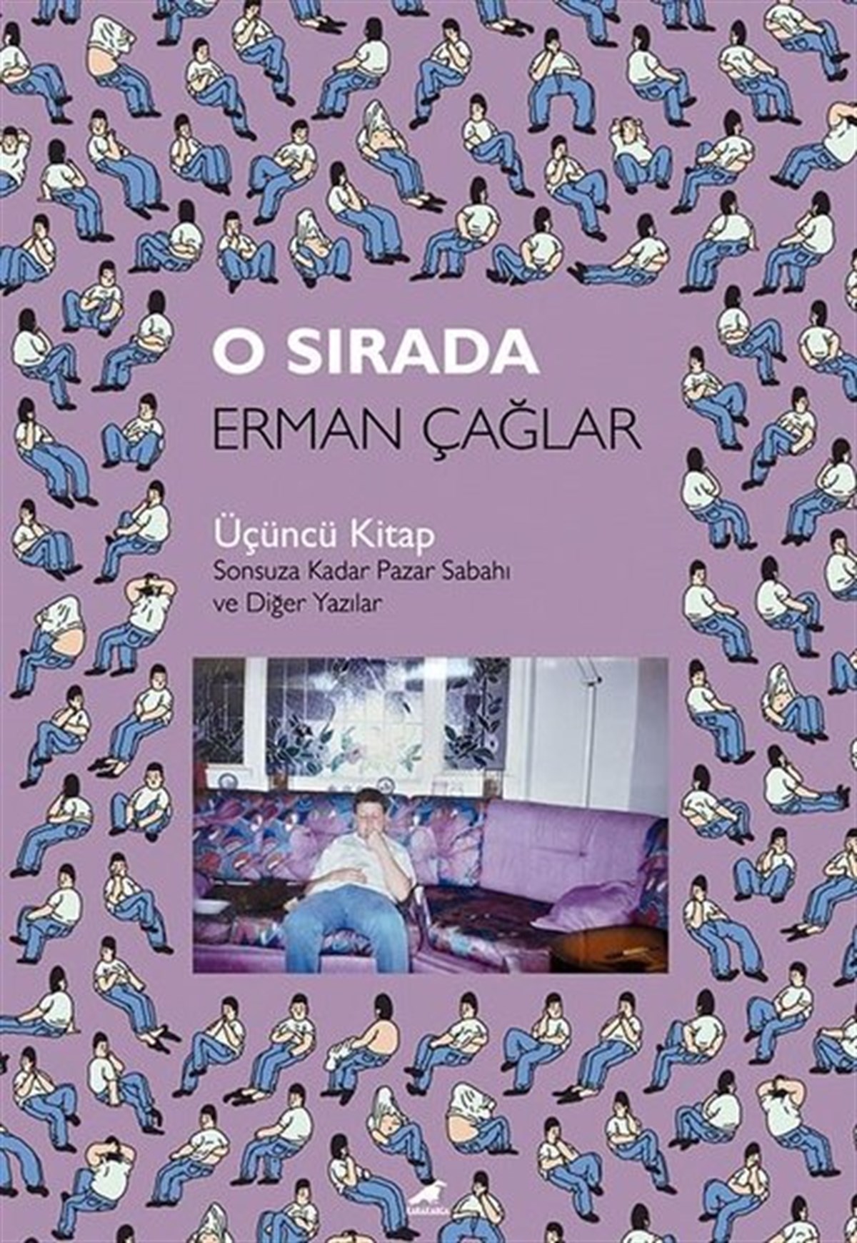 Erman ÇağlarDeneme KitaplarıO Sırada: Üçüncü Kitap - Sonsuza Kadar Pazar Sabahı ve Diğer Yazılar