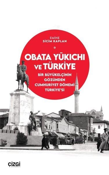 Emine Sicim KaplanDünya Siyaseti ve PolitikasıObata Yukichi ve Türkiye: Bir Büyükelçinin Gözünden Cumhuriyet Dönemi Türkiye'si