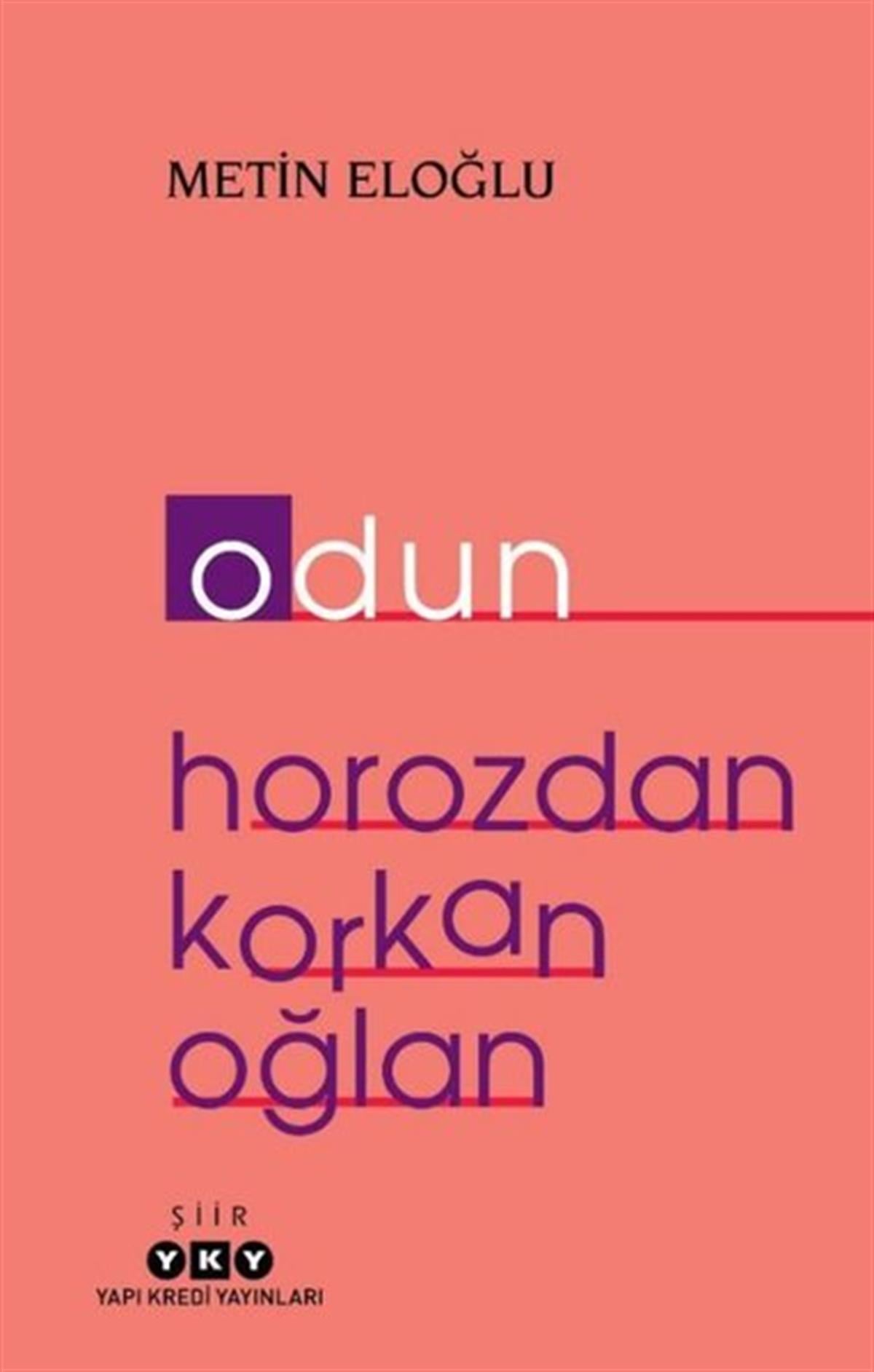 Metin EloğluTürk ŞiiriOdun - Horozdan Korkan Oğlan