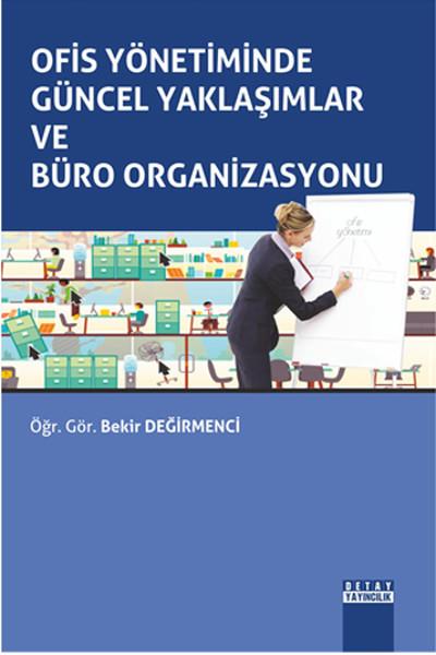 Bekir DeğirmenciYönetim / İş Geliştirme / KaliteOfis Yönetiminde Güncel Yaklasimlar ve Büro Organizasyonu