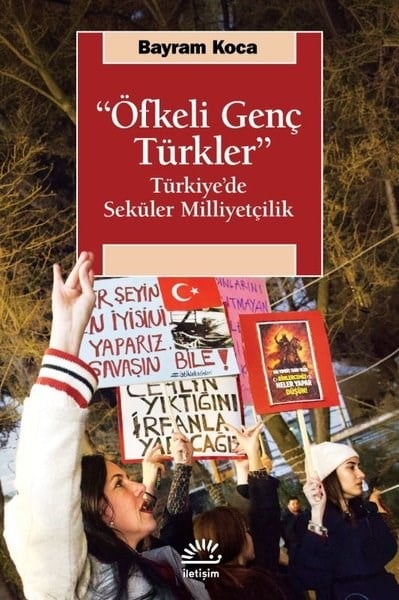 Bayram KocaTürkiye Siyaseti ve Politikası KitaplarıÖfkeli Genç Türkler - Türkiye'de Seküler Milliyetçilik