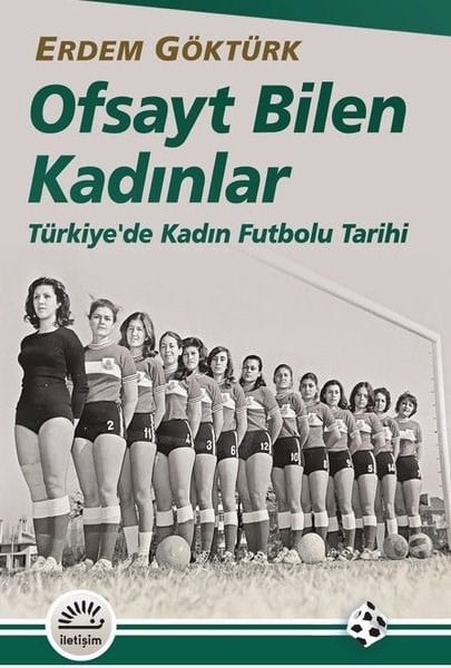Erdem GöktürkSporcularOfsayt Bilen Kadınlar - Türkiye'de Kadın Futbolu Tarihi