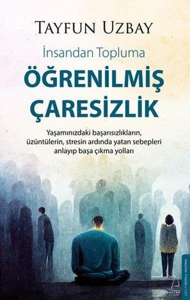 İsmail Tayfun UzbayKişisel Gelişim KitaplarıÖğrenilmiş Çaresizlik - İnsandan Topluma