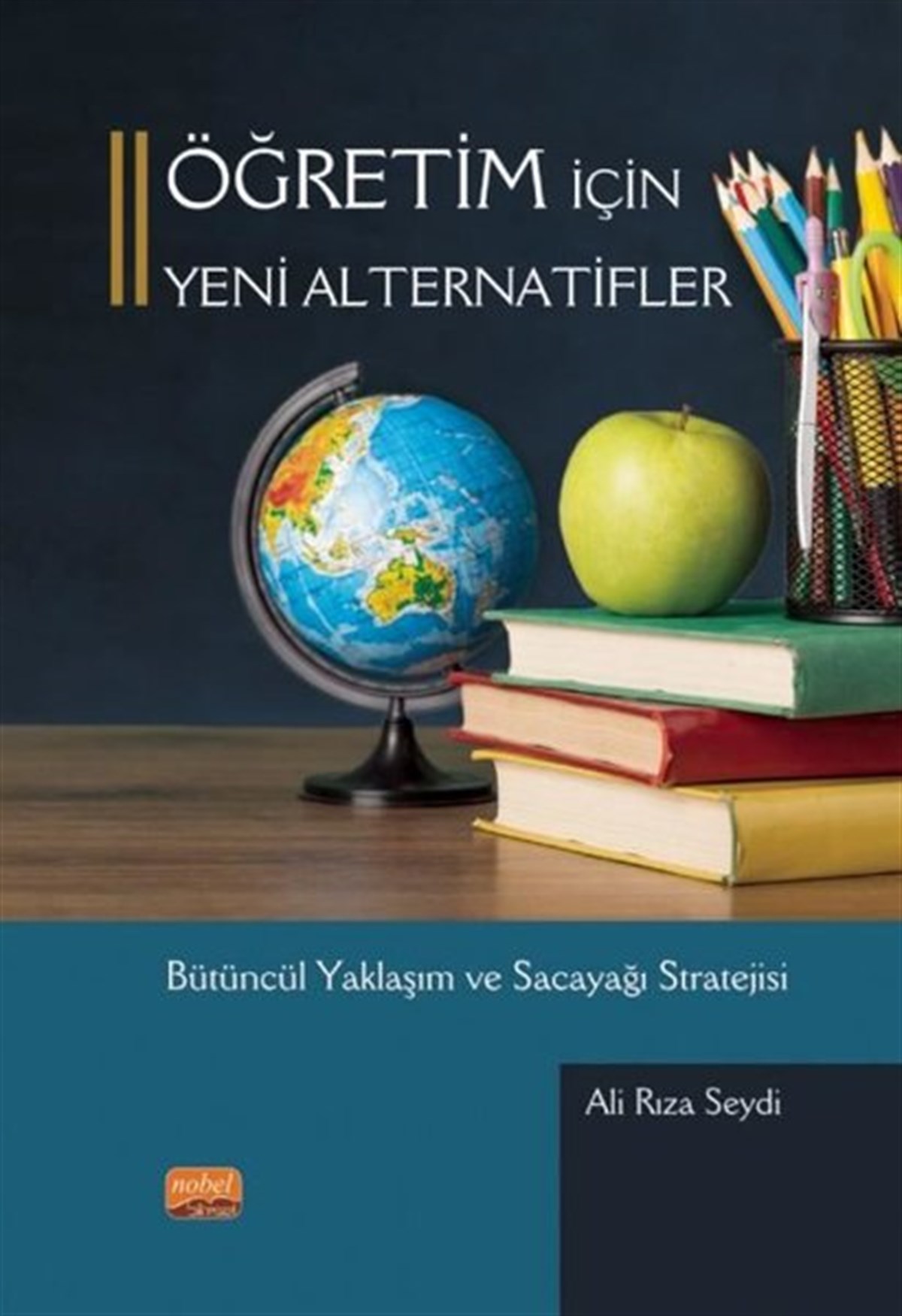 Ali Rıza SeydiEğitimÖğretim İçin Yeni Alternatifler - Bütüncül Yaklaşım ve Sacayağı Stratejisi