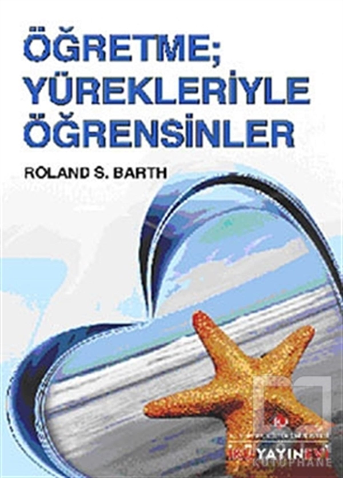 Roland S. BarthDiğerÖğretme; Yürekleriyle Öğretsinler