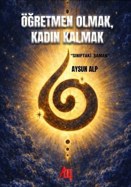 Aysun AlpBücher zur persönlichen EntwicklungÖğretmen Olmak Kadın Kalmak - Sınıftaki Şaman