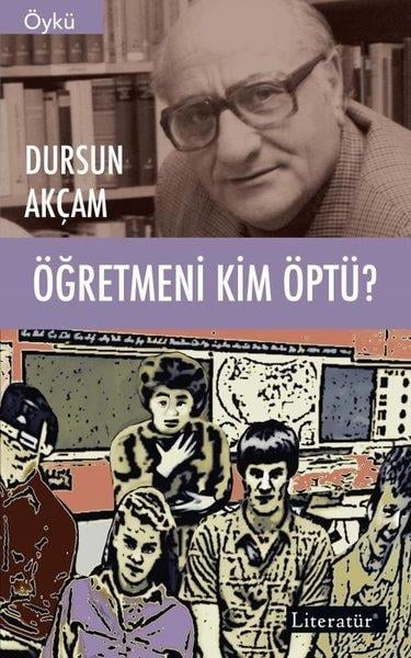 Dursun AkçamTürkiye RomanÖğretmeni Kim Öptü?