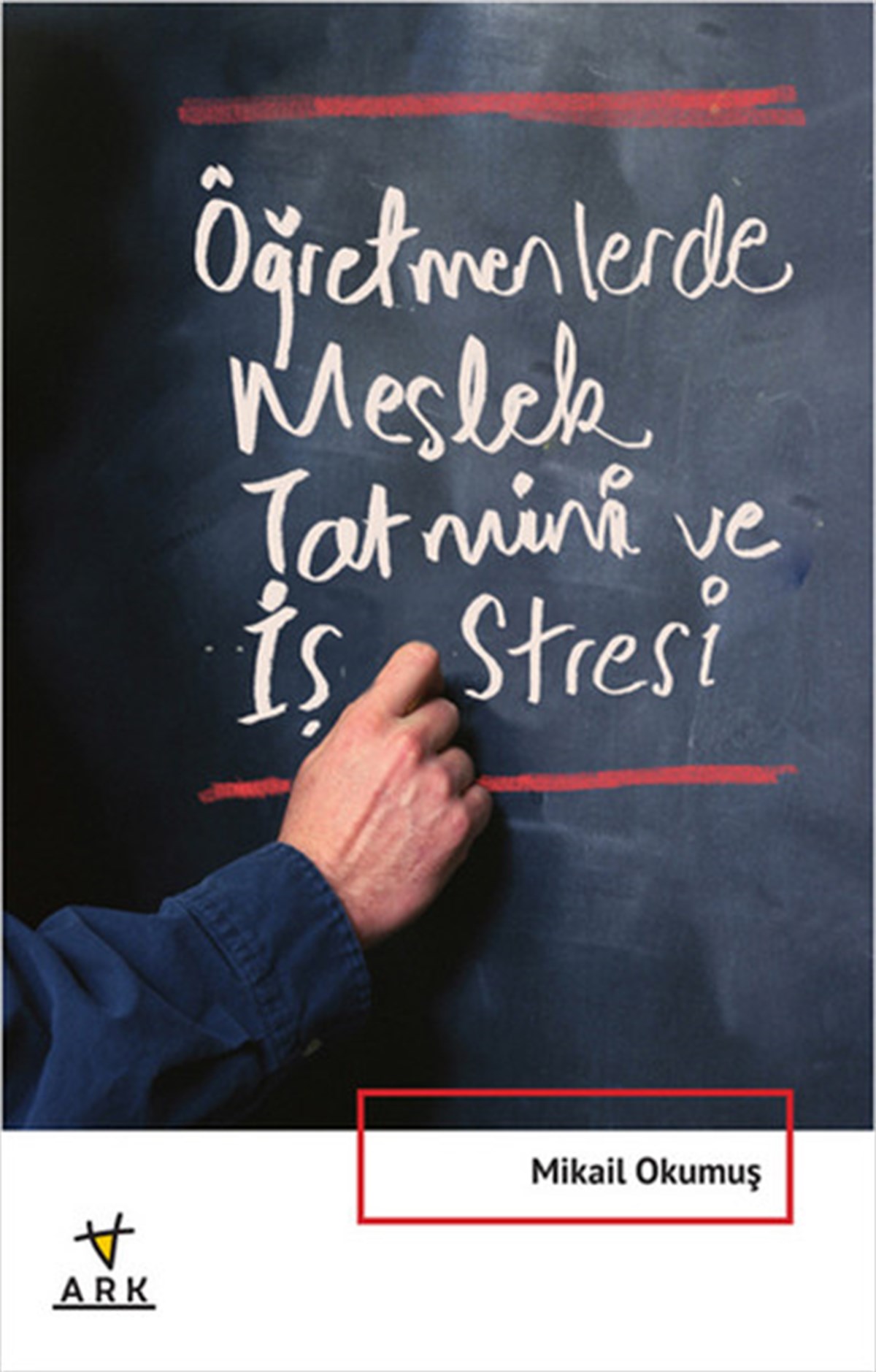 Mikail OkumuşÖğretmenlikÖğretmenlerde Meslek Tatmini ve İş Stresi