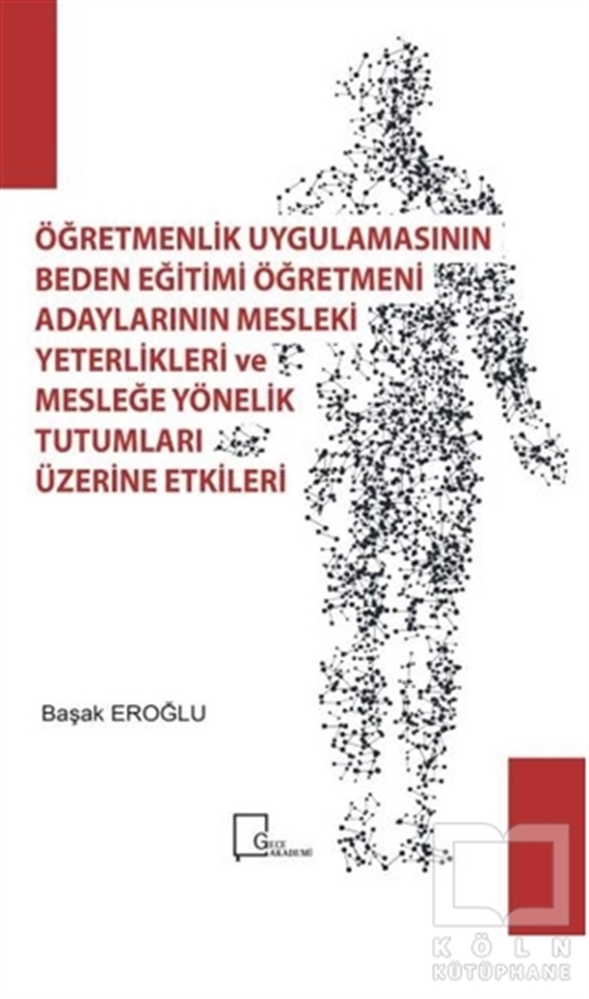 Başak EroğluAkademikÖğretmenlik Uygulamasının Beden Eğitimi Öğretmeni Adaylarının Mesleki Yeterlilikleri ve Mesleğe Yönelik Tutumları Üzerine Etkileri