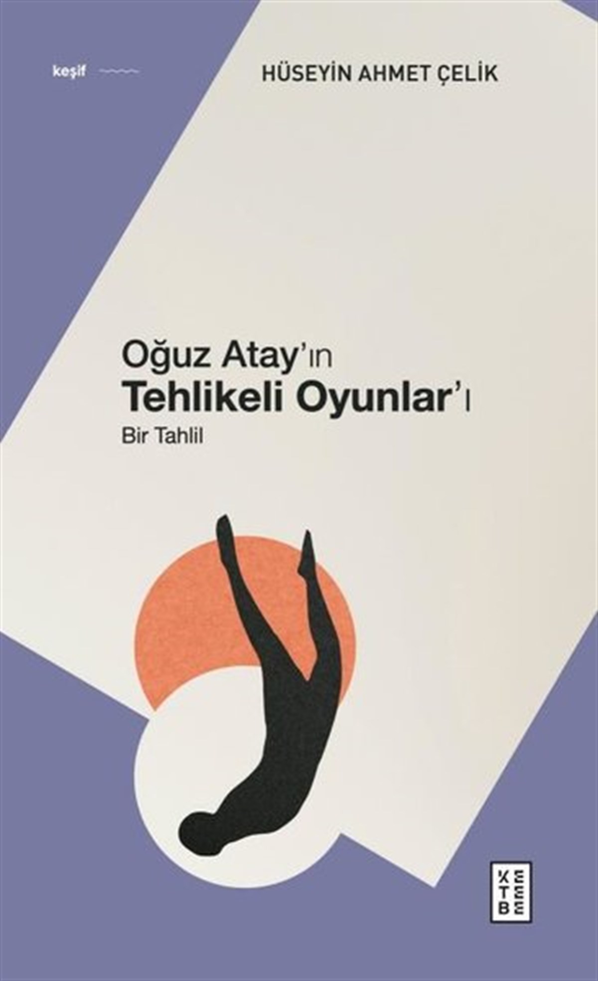 Hüseyin Ahmet ÇelikEleştiri & Kuram & İnceleme KitaplarıOğuz Atay'ın Tehlikeli Oyunlar'ı - Bir Tahlil