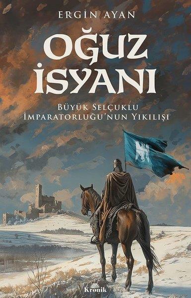 Ergin AyanOsmanli TarihiOğuz İsyanı - Büyük Selçuklu İmparatorluğu'nun Yıkılışı