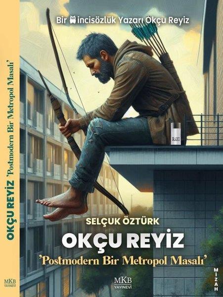 Selçuk ÖztürkMizah Romani - ÖyküOkçu Reyiz - Postmodern Bir Metropol Masalı