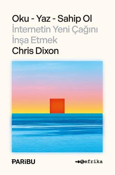 Chris DixonWirtschaftsbücherOku Yaz Sahip Ol - İnternetin Yeni Çağını İnşa Etmek