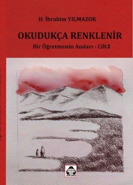 H. İbrahim YılmazokAnı & Mektup & Günlük KitaplarıOkudukça Renklenir - Bir Öğretmenin Anıları 2