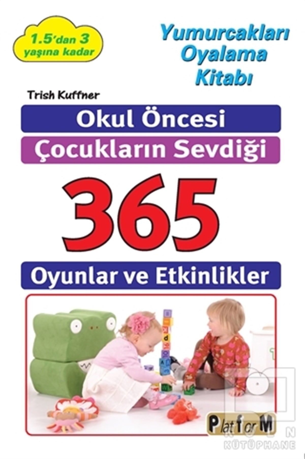 Trish KuffnerKişisel GelişimOkul Öncesi Çocukların Sevdiği 365 Oyun ve Etkinlikler