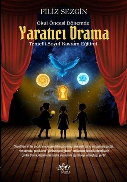 Filiz SezginEğitimOkul Öncesi Dönemde Yaratıcı Drama - Temelli Soyut Kavram Eğitimi