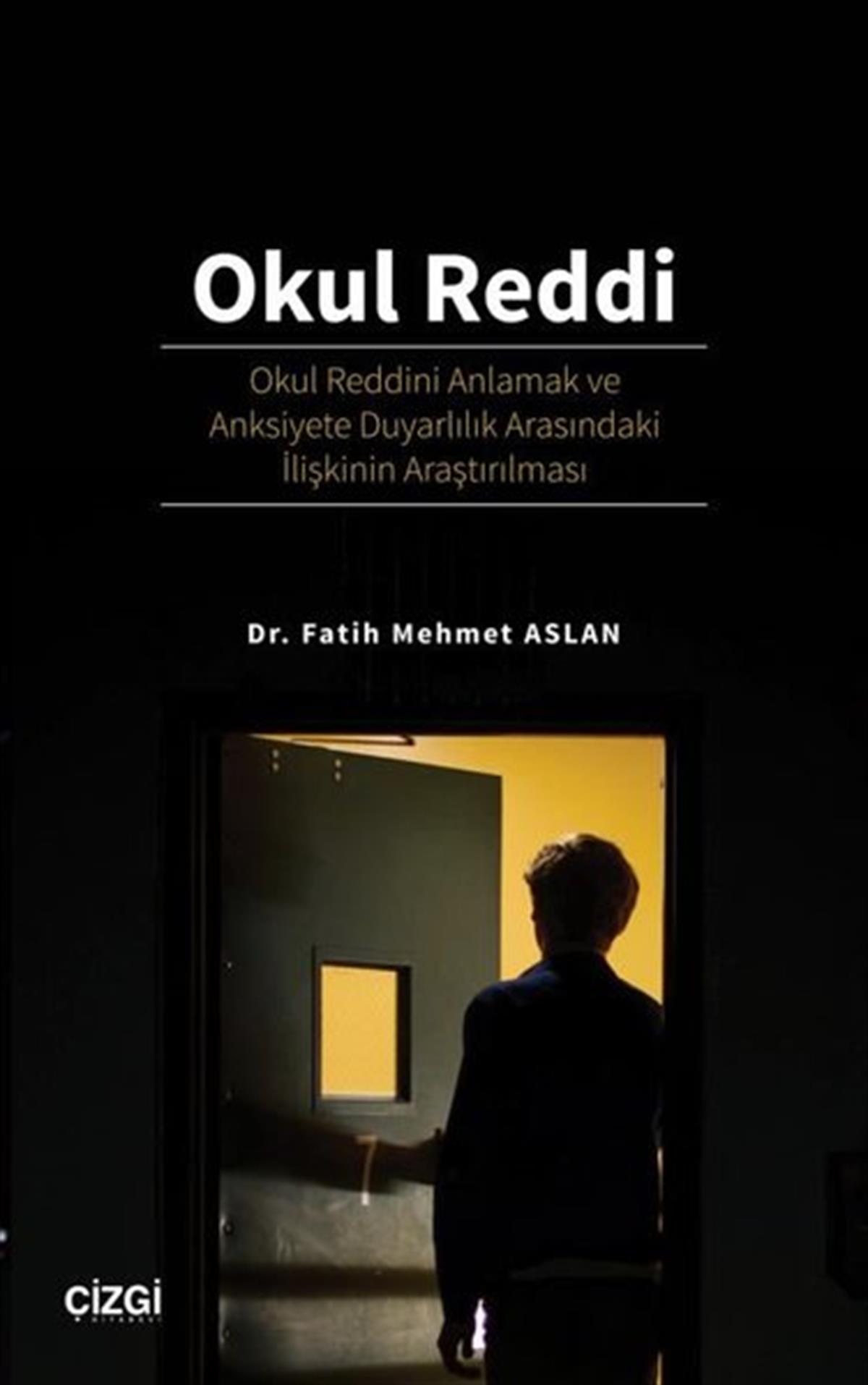 Fatih Mehmet AslanPsikoloji KitaplarıOkul Reddi: Okul Reddini Anlamak ve Anksiyete Duyarlılık Arasındaki İlişkinin Araştırılması