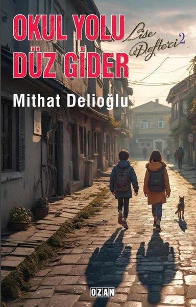 Mithat DelioğluAnı & Mektup & Günlük KitaplarıOkul Yolu Düz Gider