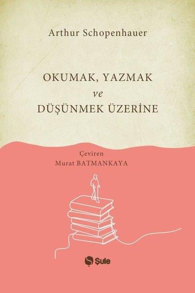 Arthur SchopenhauerFelsefe BilimiOkumak Yazmak ve Düşünmek Üzerine