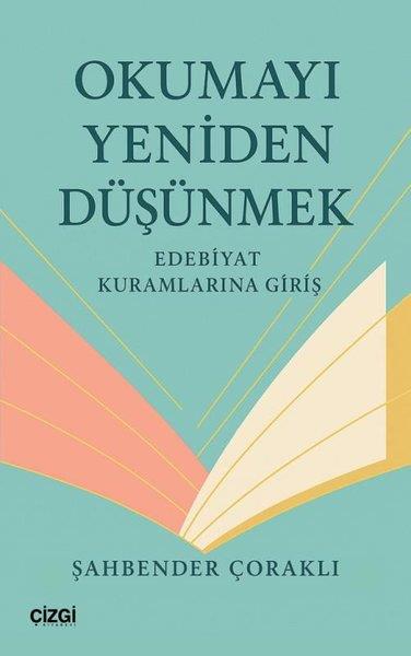 Şahbender ÇoraklıKritik & Theorie & AnalyseOkumayı Yeniden Düşünmek - Edebiyat Kuramlarına Giriş