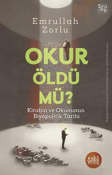 Emrullah ZorluFelsefe BilimiOkur Öldü mü? Kitabın ve Okumanın Biyopolitik Tarihi