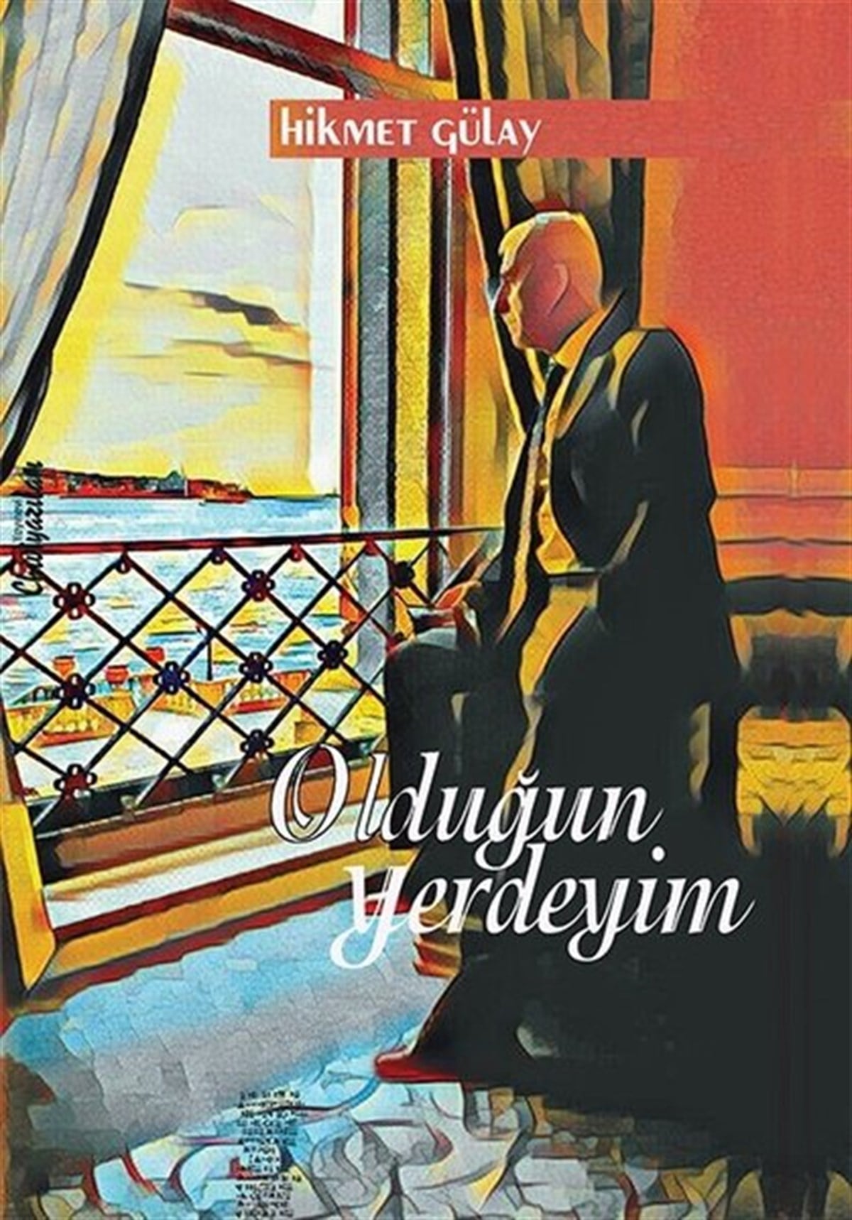 Hikmet GülayTürk ŞiiriOlduğun Yerdeyim