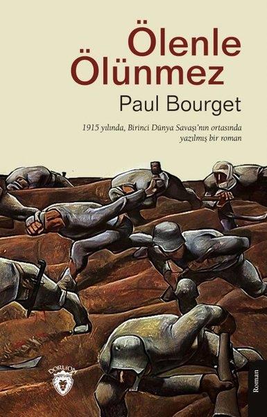 Paul BourgetDünya RomanÖlenle Ölünmez - 1915 Yılında, Birinci Dünya Savaşı'nın Ortasında Yazılmış Bir Roman