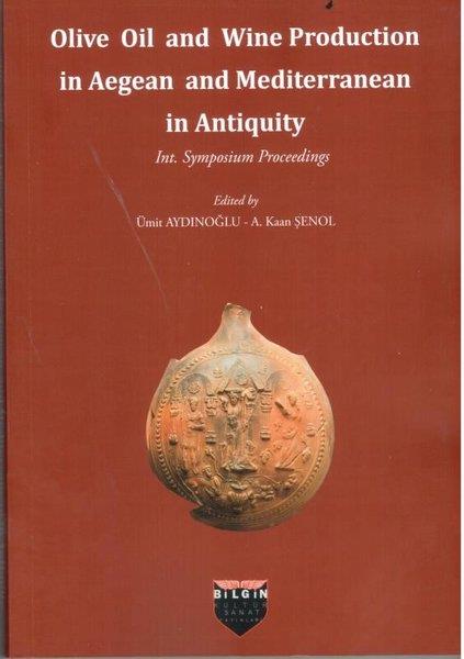KolektifArkeolojiOlive Oil and Wine Production in Aegean and Mediterranean in Antiquity - Int. Symposium Procceedings