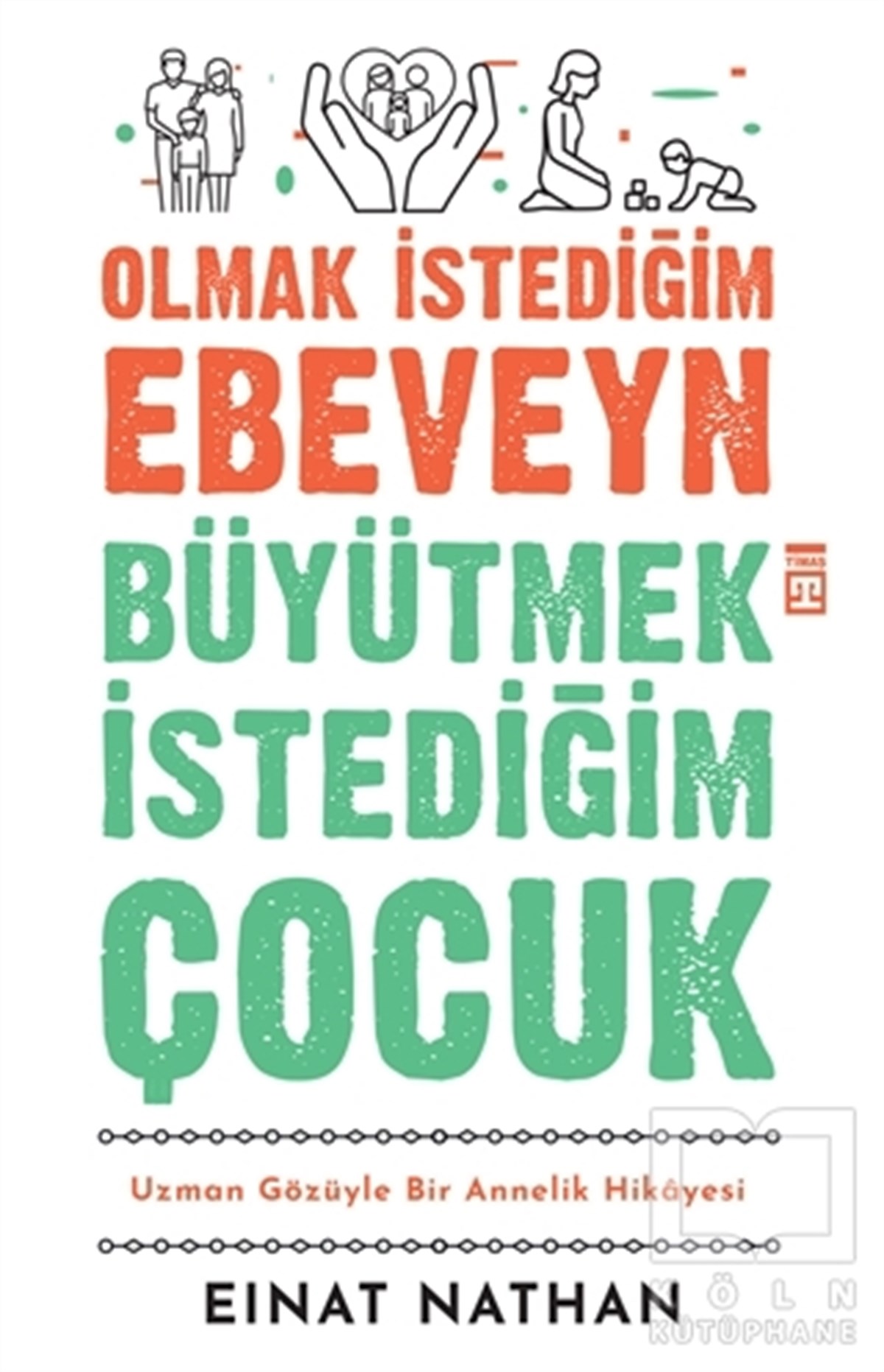Einat NathanEbeveyn KitaplarıOlmak İstediğim Ebeveyn Büyütmek İstediğim Çocuk