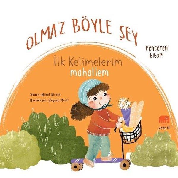 Nimet KirşanEgitim Etkinlik KitaplariOlmaz Böyle Şey - İlk Kelimelerim Mahallem - Pencereli Kitap!