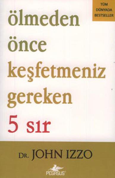 John IzzoKişisel Gelişim KitaplarıÖlmeden Önce Keşfetmeniz Gereken 5 Sır