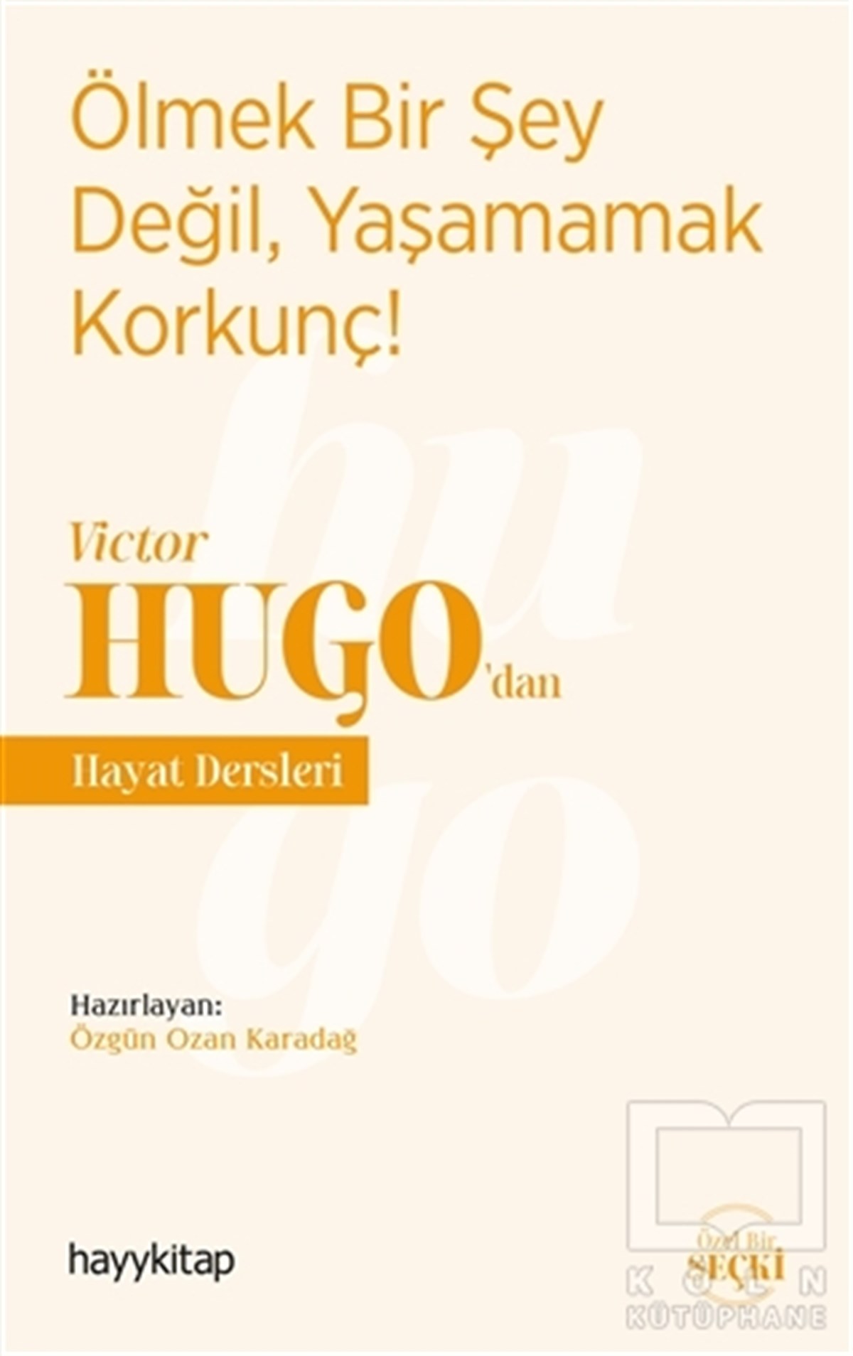 Özgün Ozan KaradağBücher zur persönlichen EntwicklungÖlmek Bir Şey Değil, Yaşamamak Korkunç! - Victor Hugo’dan Hayat Dersleri
