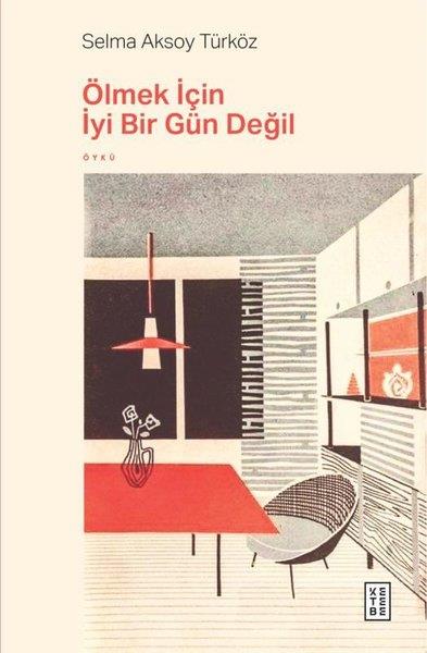Selma Aksoy TürközHikaye (Öykü) KitaplarıÖlmek İçin İyi Bir Gün Değil