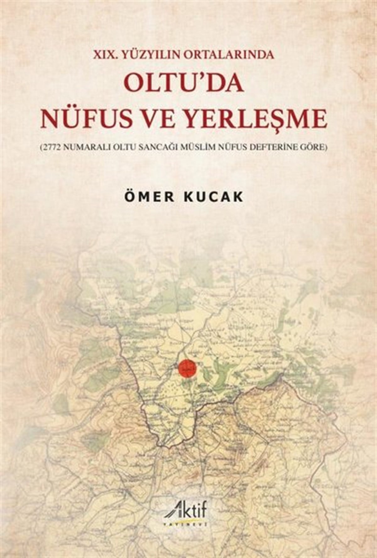 Ömer KucakOsmanli TarihiOltu'da Nüfus ve Yerleşme - 19.Yüzyılın Ortalarında
