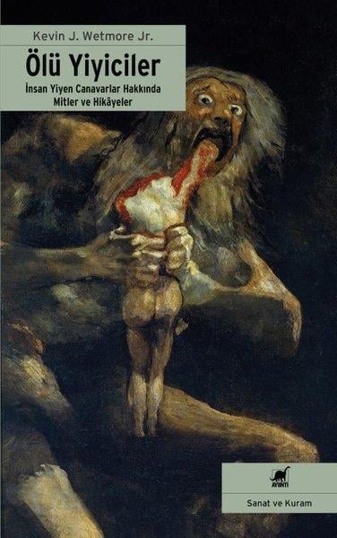 Kevin J. WetmoreSanat Kuramı KitaplarıÖlü Yiyiciler - İnsan Yiyen Canavarlar Hakkında Mitler ve Hikayeler