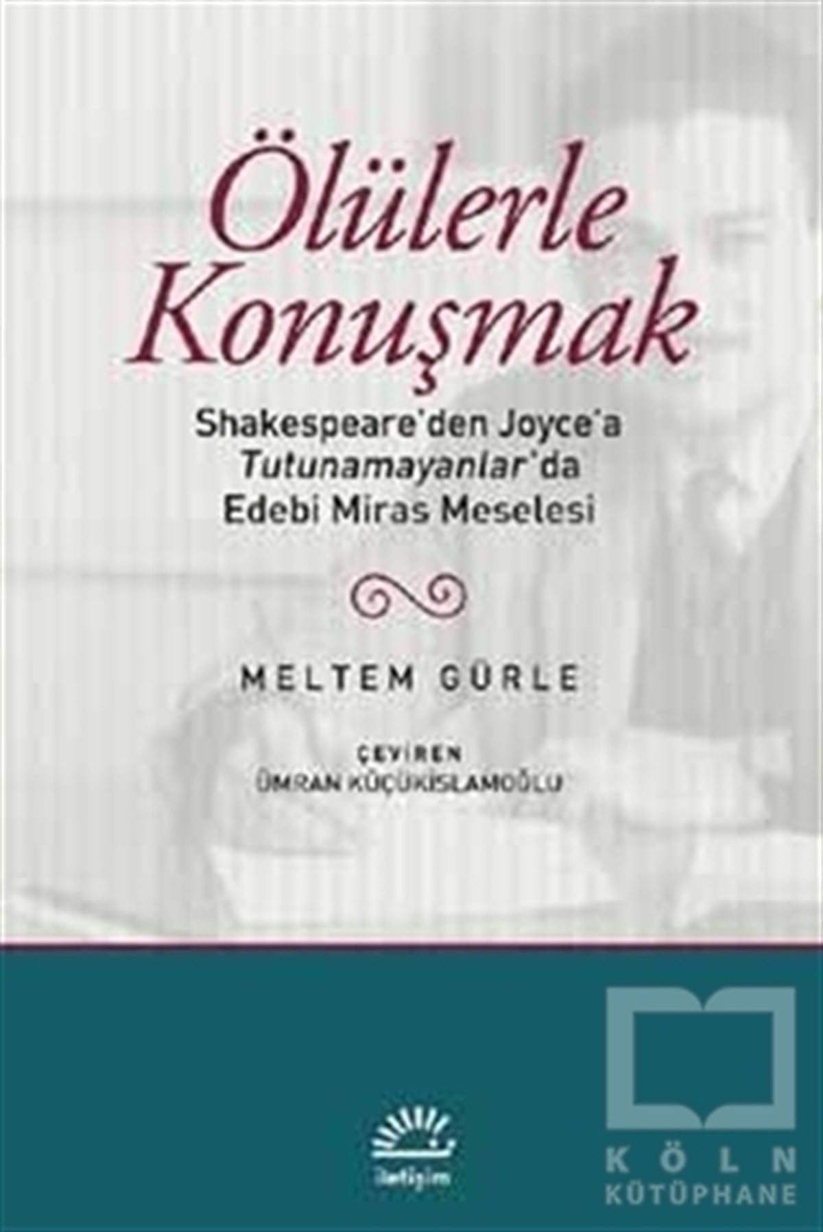 Meltem GürleEleştiri, İnceleme, KuramÖlülerle Konuşmak
