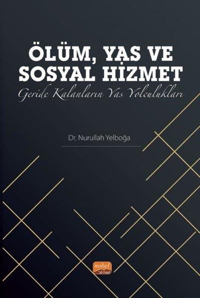 Nurullah YelboğaEtnolojiÖlüm Yas ve Sosyal Hizmet - Geride Kalanların Yas Yolculukları