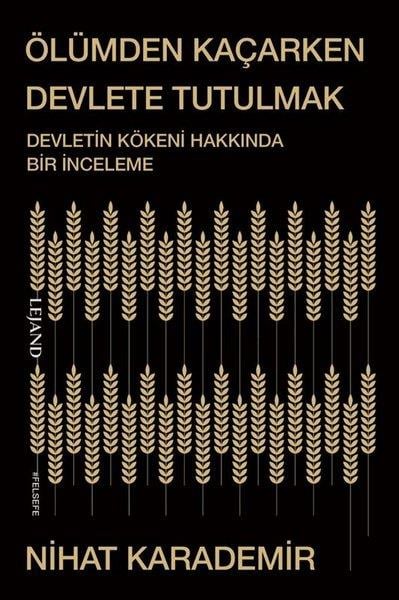 Nihat KarademirFelsefe BilimiÖlümden Kaçarken Devlete Tutulmak - Devletin Kökeni Hakkında Bir İnceleme