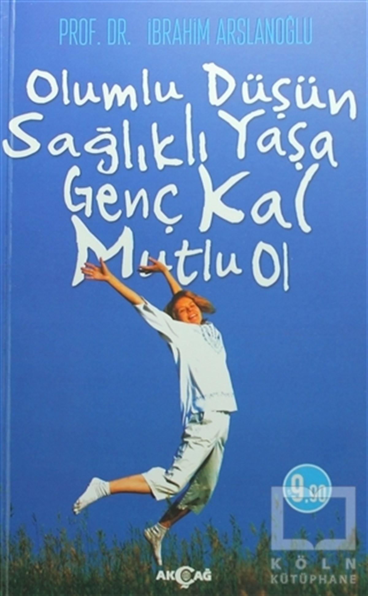 İbrahim ArslanoğluGenel Sağlık KitaplarıOlumlu Düşün Sağlıklı Yaşa Genç Kal Mutlu Ol